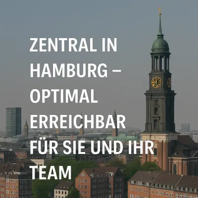 Zentral in Hamburg – optimal erreichbar für Sie und Ihr Team